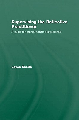 Supervising the Reflective Practitioner: An Essential Guide to Theory and Practice