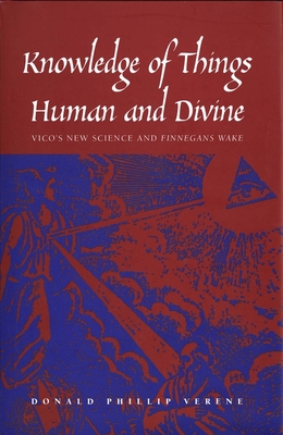Knowledge of Things Human and Divine: Vico's New Science and "Finnegans Wake"