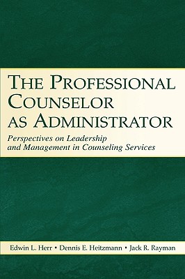 The Professional Counselor as Administrator: Perspectives on Leadership and Management of Counseling Services Across Settings
