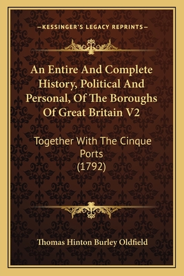 An Entire And Complete History, Political And Personal, Of The Boroughs Of Great Britain V2: Together With The Cinque Ports (1792)