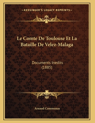 Le Comte De Toulouse Et La Bataille De Velez-Malaga: Documents Inedits (1885)