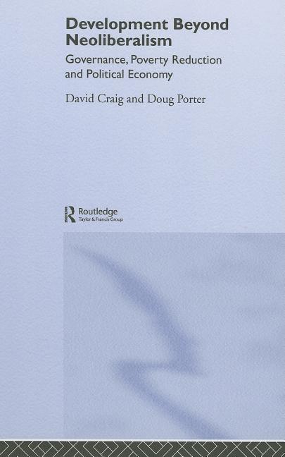 Development Beyond Neoliberalism?: Governance, Poverty Reduction and Political Economy