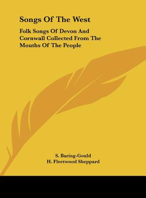 Songs Of The West: Folk Songs Of Devon And Cornwall Collected From The Mouths Of The People