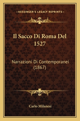 Il Sacco Di Roma Del 1527: Narrazioni Di Contemporanei (1867)