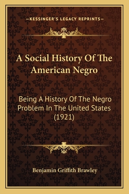 A Social History Of The American Negro: Being A History Of The Negro Problem In The United States (1921)