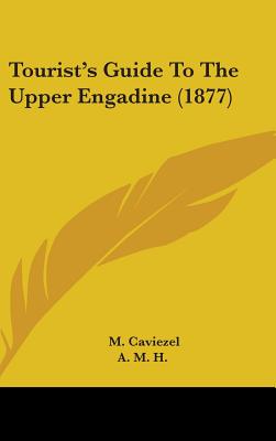 Tourist's Guide To The Upper Engadine (1877)