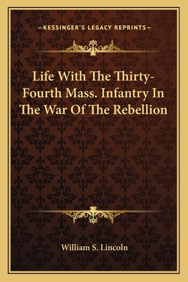 Life With The Thirty-Fourth Mass. Infantry In The War Of The Rebellion