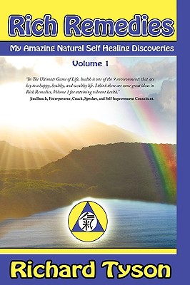 Rich Remedies: My Amazing Natural Self Healing Discoveries
