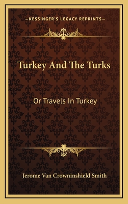 Turkey And The Turks: Or Travels In Turkey