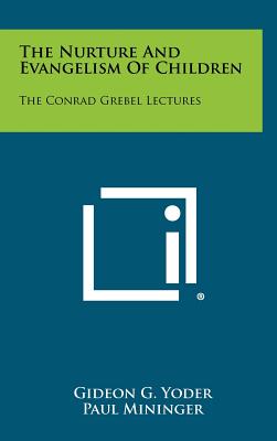 The Nurture and Evangelism of Children: The Conrad Grebel Lectures