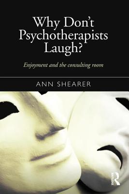 Why Don't Psychotherapists Laugh?: Enjoyment and the Consulting Room