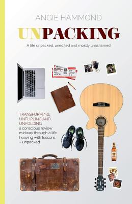 Unpacked: A life unpacked, unedited and mostly unashamed