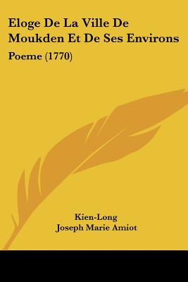 Eloge De La Ville De Moukden Et De Ses Environs: Poeme (1770)