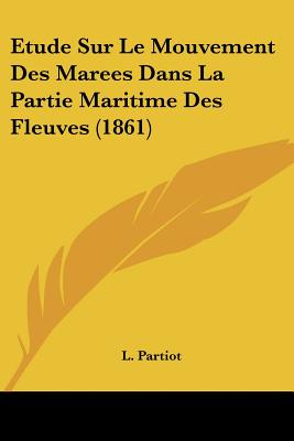 Etude Sur Le Mouvement Des Marees Dans La Partie Maritime Des Fleuves (1861)