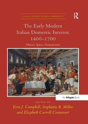 The Early Modern Italian Domestic Interior, 1400 1700: Objects, Spaces, Domesticities