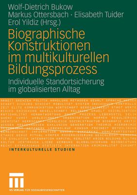 Biographische Konstruktionen Im Multikulturellen Bildungsprozess: Individuelle Standortsicherung Im Globalisierten Alltag