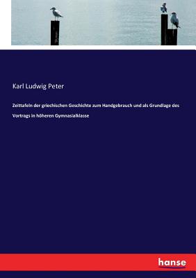 Zeittafeln der griechischen Geschichte zum Handgebrauch und als Grundlage des Vortrags in höheren Gymnasialklasse