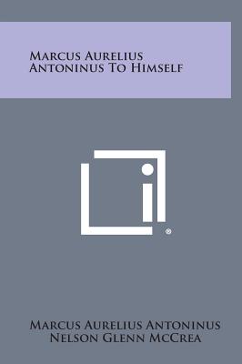 Marcus Aurelius Antoninus to Himself