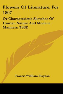 Flowers Of Literature, For 1807: Or Characteristic Sketches Of Human Nature And Modern Manners (1808)