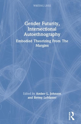Gender Futurity, Intersectional Autoethnography: Embodied Theorizing from the Margins