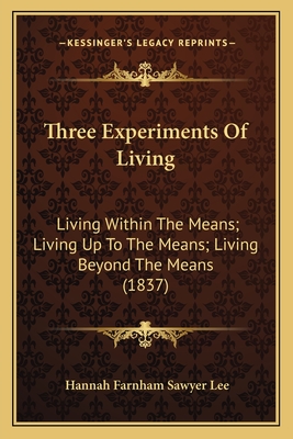 Three Experiments Of Living: Living Within The Means; Living Up To The Means; Living Beyond The Means (1837)