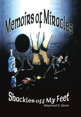 Memoirs of Miracles: Shackles off My Feet