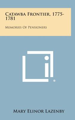Catawba Frontier, 1775-1781: Memories of Pensioners