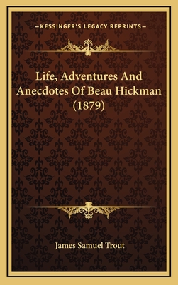 Life, Adventures And Anecdotes Of Beau Hickman (1879)