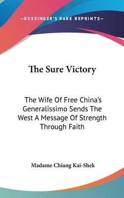 The Sure Victory: The Wife Of Free China's Generalissimo Sends The West A Message Of Strength Through Faith