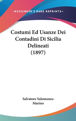 Costumi Ed Usanze Dei Contadini Di Sicilia Delineati (1897)