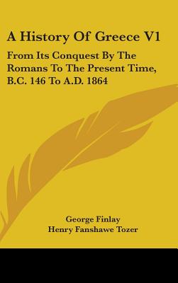 A History Of Greece V1: From Its Conquest By The Romans To The Present Time, B.C. 146 To A.D. 1864