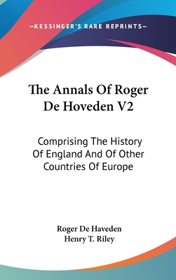The Annals Of Roger De Hoveden V2: Comprising The History Of England And Of Other Countries Of Europe