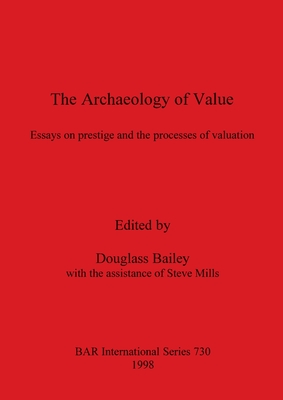 The Archaeology of Value: Essays on prestige and the processes of valuation