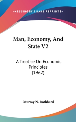 Man, Economy, And State V2: A Treatise On Economic Principles (1962)