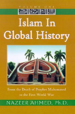 Islam in Global History: From the Death of Prophet Muhammed to the First World War