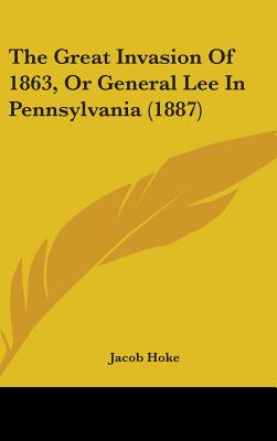 The Great Invasion Of 1863, Or General Lee In Pennsylvania (1887)