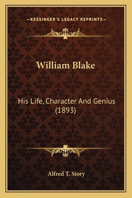 William Blake: His Life, Character And Genius (1893)