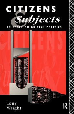 Citizens and Subjects: An Essay on British Politics