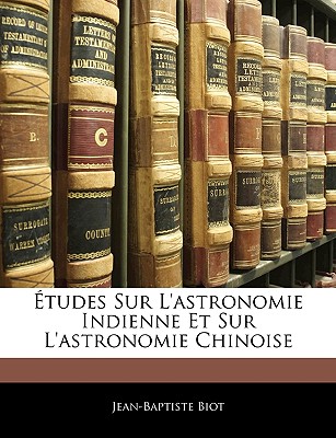 Études Sur L'astronomie Indienne Et Sur L'astronomie Chinoise