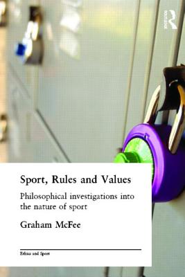 Sport, Rules and Values: Philosophical Investigations Into the Nature of Sport