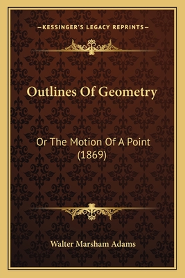 Outlines Of Geometry: Or The Motion Of A Point (1869)