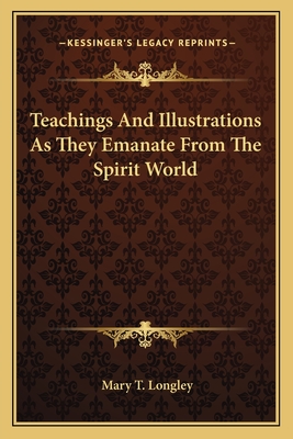 Teachings And Illustrations As They Emanate From The Spirit World