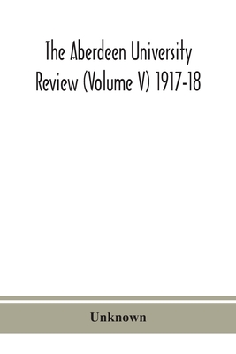 The Aberdeen University Review (Volume V) 1917-18
