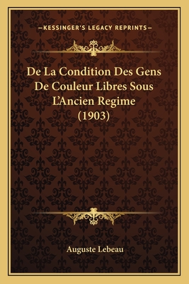 De La Condition Des Gens De Couleur Libres Sous L'Ancien Regime (1903)