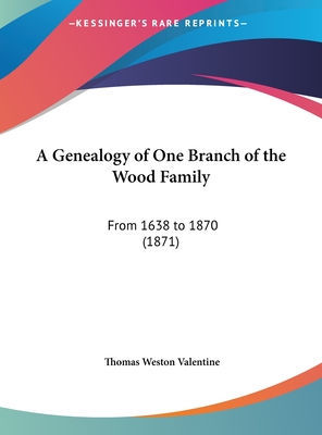 A Genealogy of One Branch of the Wood Family: From 1638 to 1870 (1871)