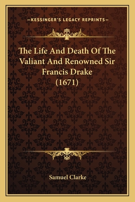 The Life And Death Of The Valiant And Renowned Sir Francis Drake (1671)