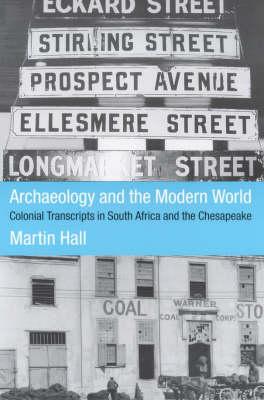 Archaeology and the Modern World: Colonial Transcripts in South Africa and Chesapeake