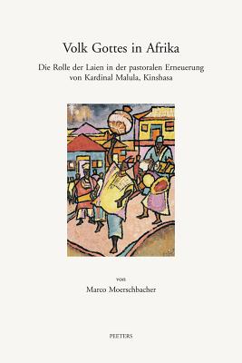 Volk Gottes in Afrika: Die Rolle Der Laien in Der Pastoralen Erneuerung Von Kardinal Malula, Kinshasa