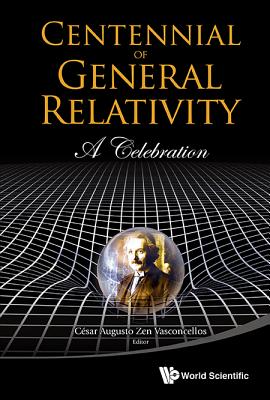 Centennial of General Relativity: A Celebration