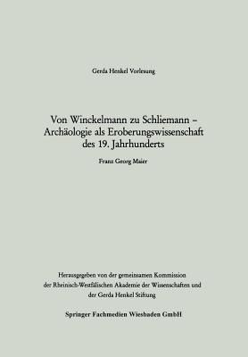 Von Winckelmann Zu Schliemann -- Archäologie ALS Eroberungswissenschaft Des 19. Jahrhunderts